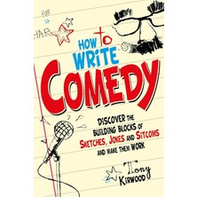 Robinson How To Write Comedy: Discover The Building Blocks Of Sketches, Jokes And Sitcoms – And Make Them Wor