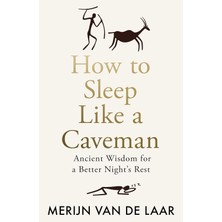 William Collins How To Sleep Like A Caveman: Ancient Wisdom For A Better Night’s Rest