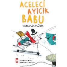 Timaş Çocuk Aceleci Ayıcık Babu - Asla Geç Değil