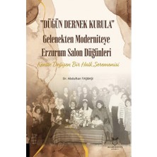 Düğün Dernek Kurula Gelenekten Moderniteye Erzurum Salon Düğünleri Kentte Değişen Bir Halk Seremonisi