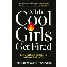All The Cool Girls Get Fired: How To Let Go Of Being Let Go And Come Back On Top
