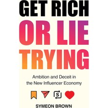 Get Rich Or Lie Trying: Ambition And Deceit In The New Influencer Economy