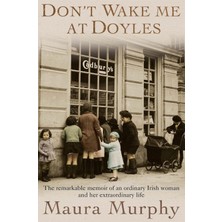 Headline Book Publishing Don't Wake Me At Doyles: The Remarkable Memoir Of An Ordinary Irish Woman And Her Extraordinary Life