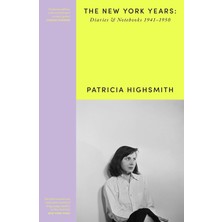 Patricia Highsmith: Her Diaries And Notebooks: The New York Years, 1941-1950