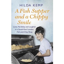 Seven Dials A Fish Supper And A Chippy Smile: Love, Hardship And Laughter In A South East London Fish-And-Chip S