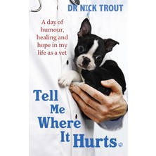 Sphere Tell Me Where It Hurts: A Day Of Humour, Healing And Hope In My Life As A Vet