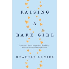 Piatkus Raising A Rare Girl: A Memoir About Parenting, Disability And The Beauty Of Being Human