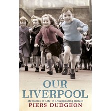 Headline Review Our Liverpool: Memories Of Life In Disappearing Britain