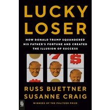 Lucky Loser: How Donald Trump Squandered His Father's Fortune And Created The Illusion Of Success