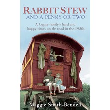 Abacus Rabbit Stew And A Penny Or Two: A Gypsy Family's Hard And Happy Times On The Road In The 1950S