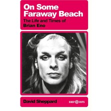 White Rabbit On Some Faraway Beach: The Life And Times Of Brian Eno