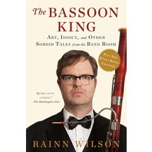 Dutton The Bassoon King: Art, Idiocy, And Other Sordid Tales From The Band Room