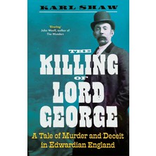 Icon Books The Killing Of Lord George: A Tale Of Murder And Deceit In Edwardian England