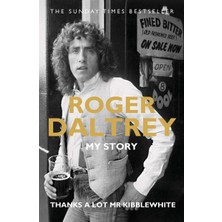 Blink Publishing Roger Daltrey: Thanks A Lot Mr Kibblewhite, The Sunday Times Bestseller: My Story