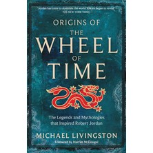 Tor Origins Of The Wheel Of Time: The Legends And Mythologies That Inspired Robert Jordan