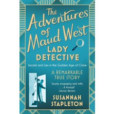 Picador The Adventures Of Maud West, Lady Detective: Secrets And Lies In The Golden Age Of Crime