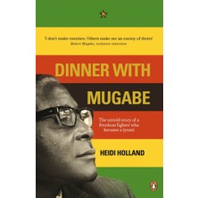 Penguin Group Dinner With Mugabe: The Untold Story Of A Freedom Fighter Who Became A Tyrant