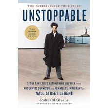 Insight Editions Unstoppable: Siggi B. Wilzig's Astonishing Journey From Auschwitz Survivor And Penniless Immigrant T