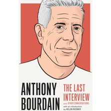 Anthony Bourdain: The Last Interview: And Other Conversations
