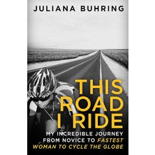 Piatkus This Road I Ride: My Incredible Journey From Novice To Fastest Woman To Cycle The Globe