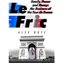Constable Le Fric: Family, Power And Money: The Business Of The Tour De France