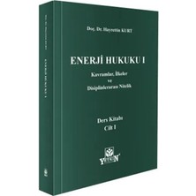 Yetkin Yayınları Enerji Hukuku I: Kavramlar, Ilkeler ve Disiplinlerarası Nitelik