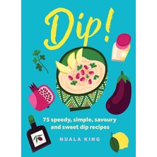 Skygo Dip!: 75 Speedy, Simple, Savoury And Sweet Dip Recipes