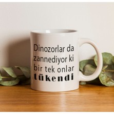 Dinozorlar Da Zannediyor Ki Bir Tek Onlar Tükendi Yazılı Kupa