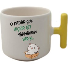 Okadar Çok Hiç Birşey Yapmayasım Var Ki T Kulp Fincan
