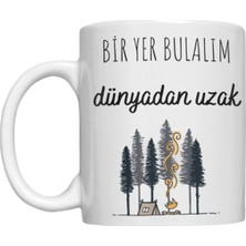 Bir Yer Bulalım Dünyadan Uzak Yazılı Özel Tasarım Baskılı Kupa Bardak Komik Kupa Bardak 105