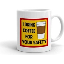 I Drink Coffee For Your Safety Baskılı Kupa