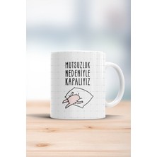 Mutsuzluk Nedeniyle Kapalıyız Kupa Bardak