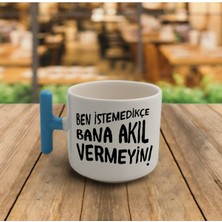 Ben Istemedikçe Bana Akıl Vermeyin Baskılı T Kupa