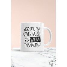 Yok Mu Ya Şöyle Güzel Bir Yalan Baskılı Kupa Bardak