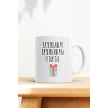 Bazı Insanlar Bazı Insanlara Hediyedir Motto Kupa Bardak