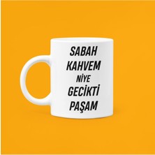 Sabah Kahvem Niye Gecikti Paşam Yazılı Motivasyon Kupası