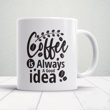 Kahve Her Zaman Iyi Bir Fikirdir Baskılı Kupa - Hediye Kupa
