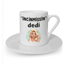 Incinmişsin Dedi Baskılı Beyaz Türk Kahvesi Fincanı