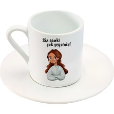Siz Sanki Çok Şeysiniz! Yazılı Karakter Baskılı Türk Kahve Fincanı