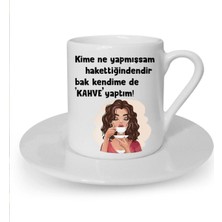 Kime Ne Yapmışsam Hakettiğindendir Baskılı Beyaz Türk Kahvesi Fincanı