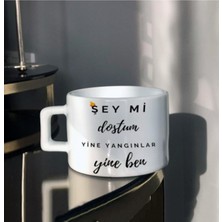 Çay Fincanı Şey Mi Dostum Yine Yangınlar Yine Ben Tasarımlı