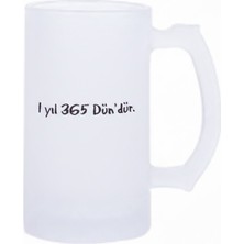 Sartre Art 1 Yıl 365 Dündür Esprili Motto Baskılı Bira Bardağı 500 ml - Büyük Boy Kulplu Cam Kupa