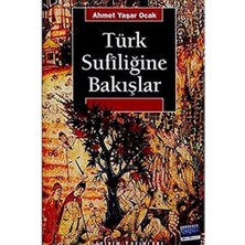 Türk Sufiliğine Bakışlar: Ahmed-I Yesevi - Mevlana Celaleddin-I Rumi Yunus Emre - Hacı Bektaş-I Veli Ahilik - Alevilik-Bektaşilik / Yaklaşım, Yöntem ve Yorum Denemeleri