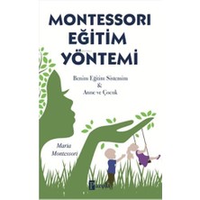 Montessorı Eğitim Yöntemi: Benim Eğitim Sistemim & Anne ve Çocuk: Benim Eğitim Sistemim & Anne ve Çocuk