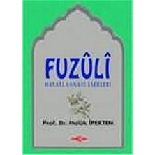 Fuzuli: Hayatı, Sanatı, Eserleri Bazı Şiirlerinin Açıklamaları