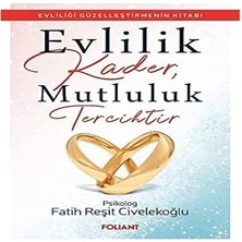 Evlilik Kader, Mutluluk Tercihtir: Evliliği Güzelleştirmenin Kitabı