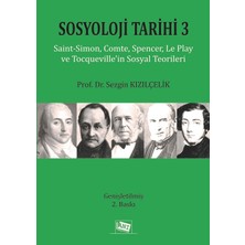 Sosyoloji Tarihi - 3: Saint-Simon, Comte, Spencer, Le Play ve Tocqueville'nin Sosyal Teorileri: Saint-Simon, Comte, Spencer, Le Play ve Tocqueville'nin Sosyal Teorileri