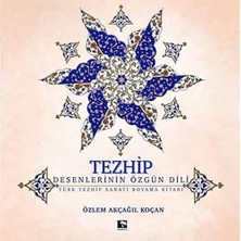 Tezhip - Desenlerin Özgün Dili: Türk Tezhip Sanatı Boyama Kitabı