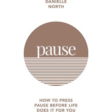 Pause: How To Press Pause Before Life Does It For You
