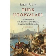 Türk Ütopyaları: Osmanlı’dan Cumhuriyet Dönemi’ne Özgürlüğü Düşlemek
